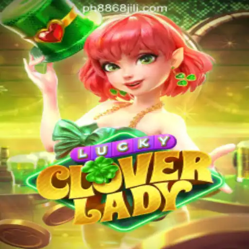 Discover the Excitement of LuckyCloverLady at 8868JILI Online Casino Philippines